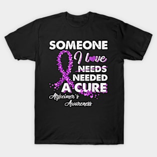 Someone I Love Needed A Cure Alzheimer's Awareness T-Shirt